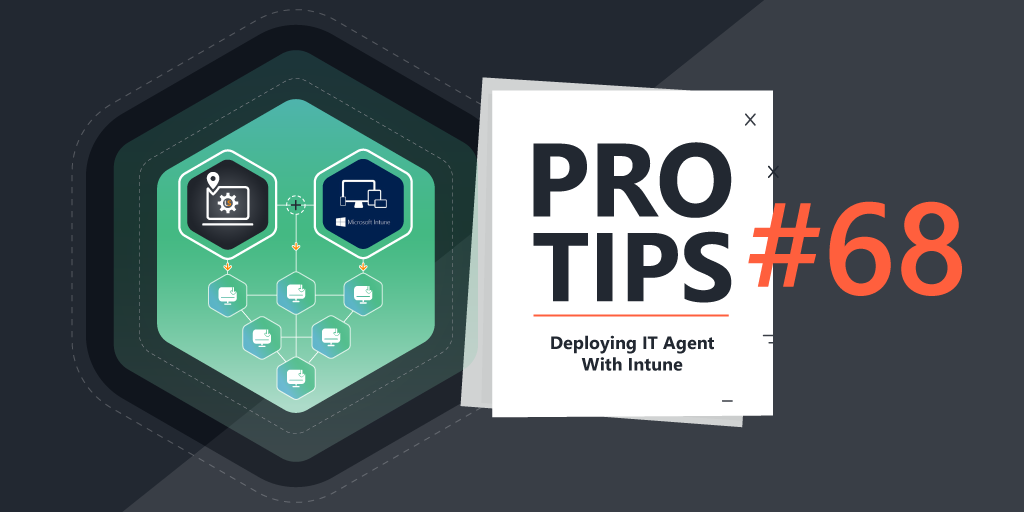 Pro-Tips-68-Deploying-IT-Agent-With-Intune