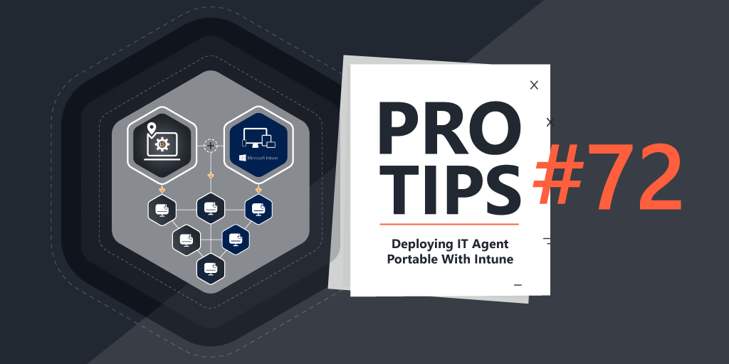 Pro-Tips-#72-Deploying-IT-Agent-Portable-With-Intune-