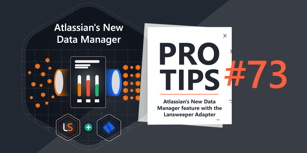 Pro-Tips-#73-Atlassian's-New-Data-Manager-feature-with-the-Lansweeper-Adapter-