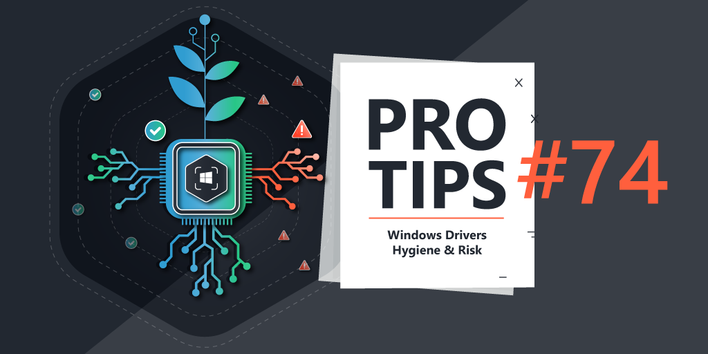 Pro-Tips-#74-Windows-Drivers-Hygiene-&-Risk
