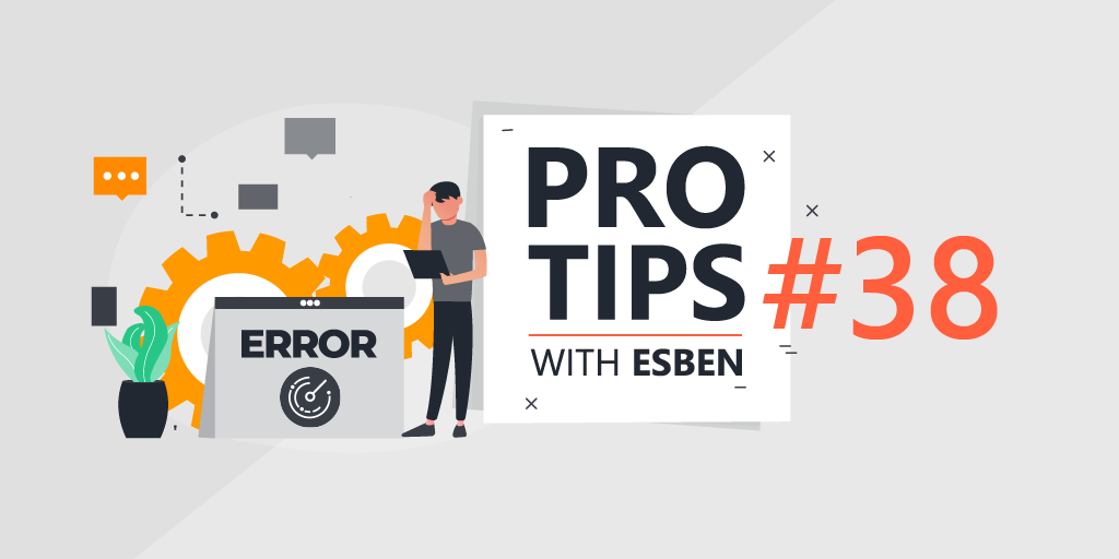 Pro-Tips-with-Esben-38-Error-Handling