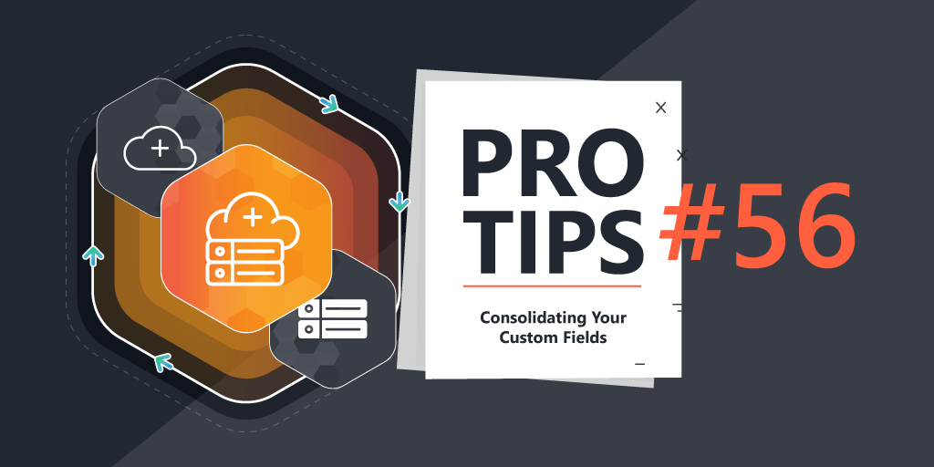 ProTips#56-Consolidating-Your-Custom-Fields